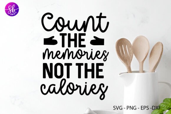 Count the Memories Not the Calories Svg: A Crafts Graphics Review