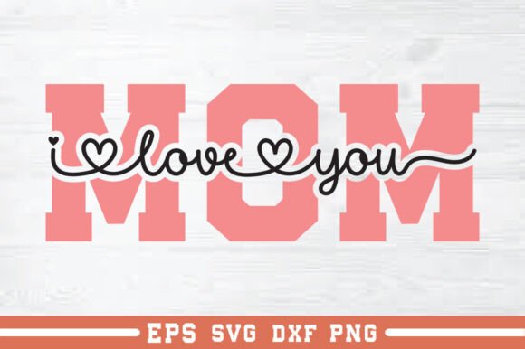 I Love You Mom SVG: A Flexible Graphics Asset for Crafts & Marketing