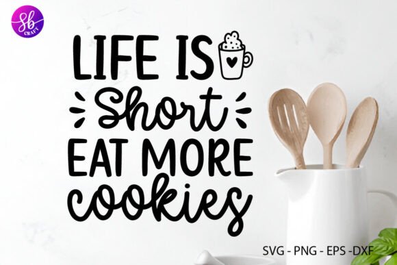 Life is Short Eat More Cookies: A Versatile Graphics Asset for Crafts & Brands