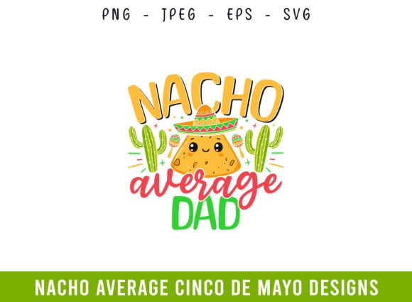Nacho Average Dad Cinco De Mayo SVG: A Graphic Designer's Review